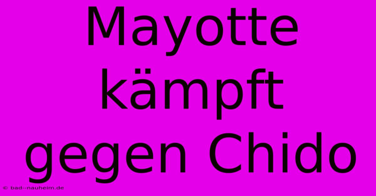 Mayotte Kämpft Gegen Chido