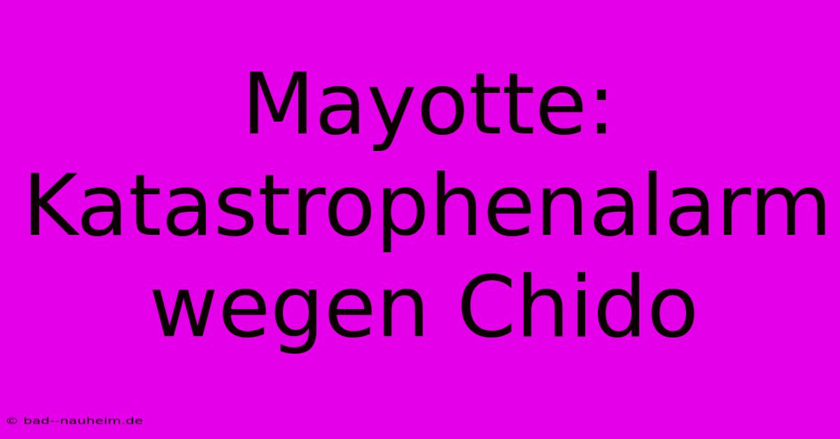 Mayotte: Katastrophenalarm Wegen Chido