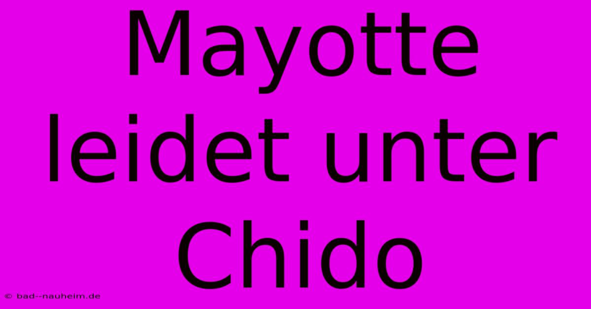 Mayotte Leidet Unter Chido