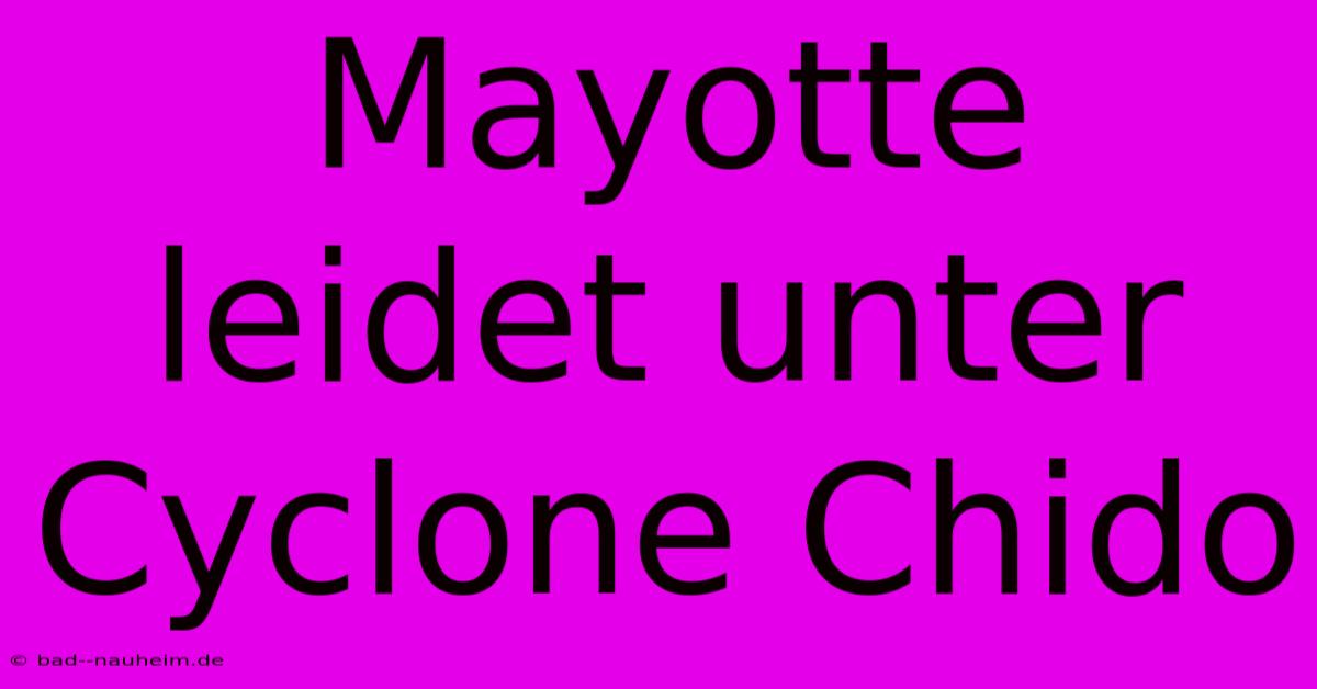 Mayotte Leidet Unter Cyclone Chido