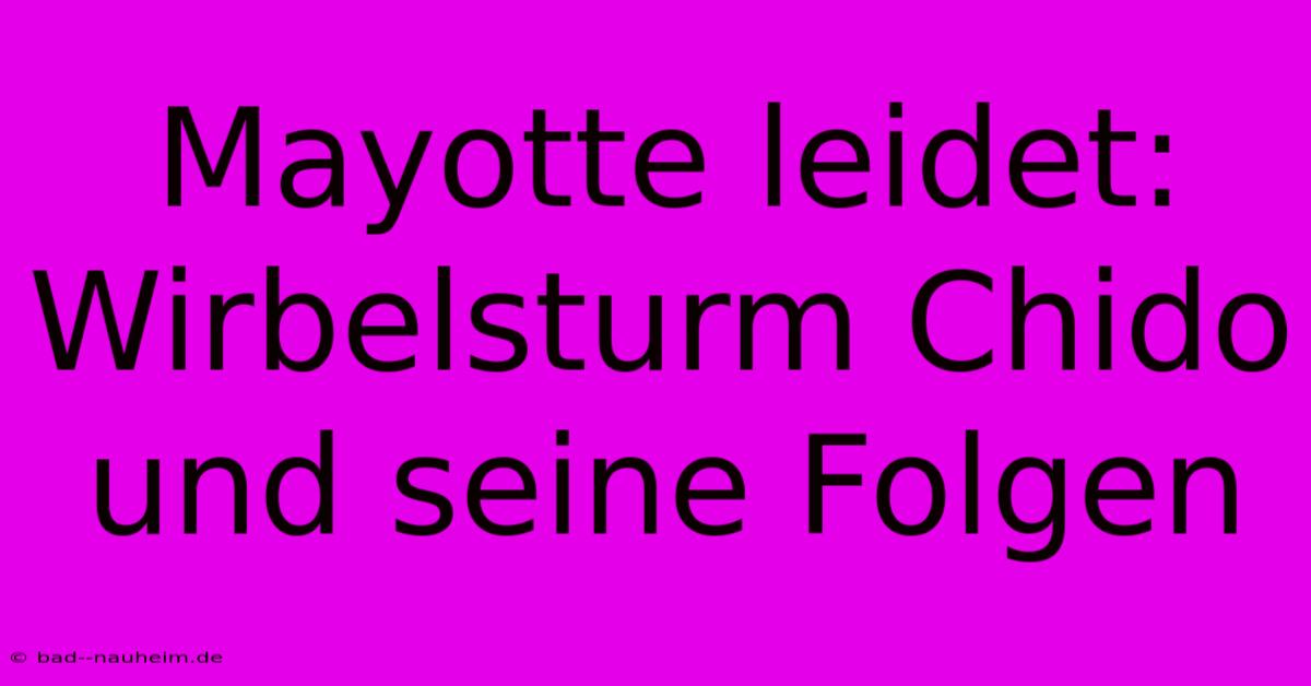 Mayotte Leidet: Wirbelsturm Chido Und Seine Folgen