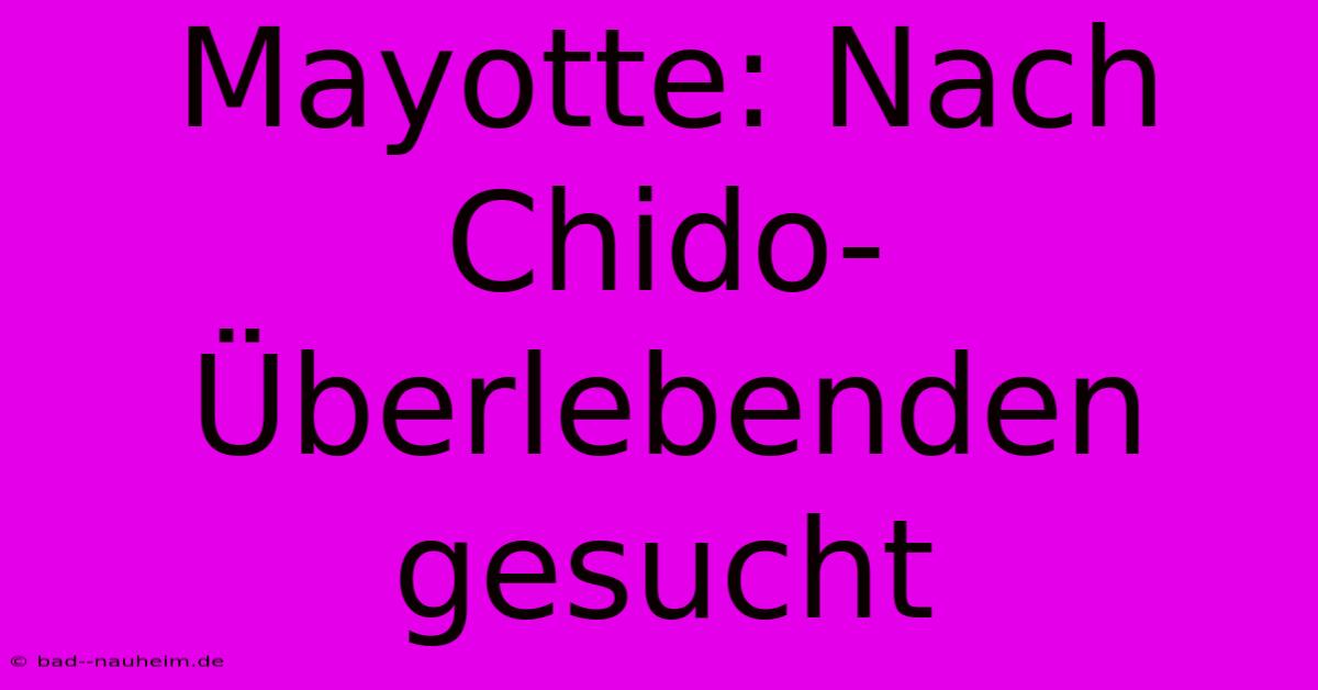 Mayotte: Nach Chido-Überlebenden Gesucht