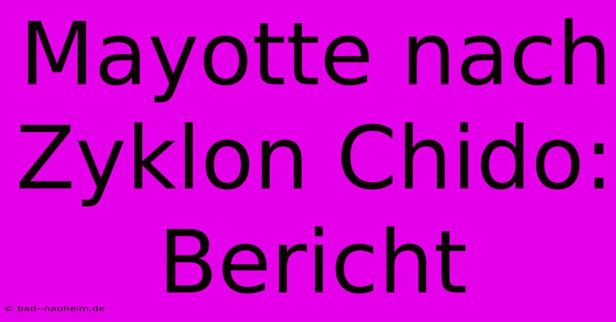 Mayotte Nach Zyklon Chido: Bericht