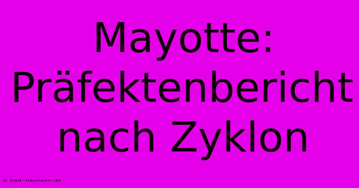 Mayotte: Präfektenbericht Nach Zyklon