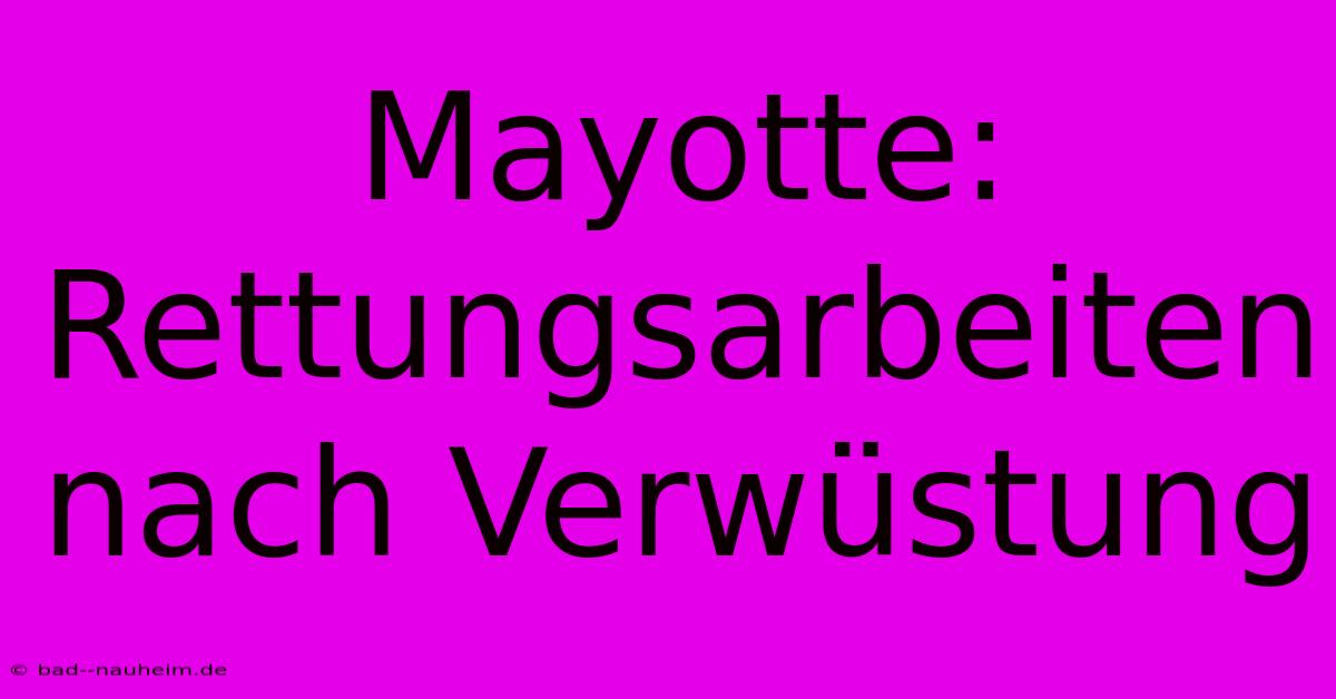 Mayotte: Rettungsarbeiten Nach Verwüstung