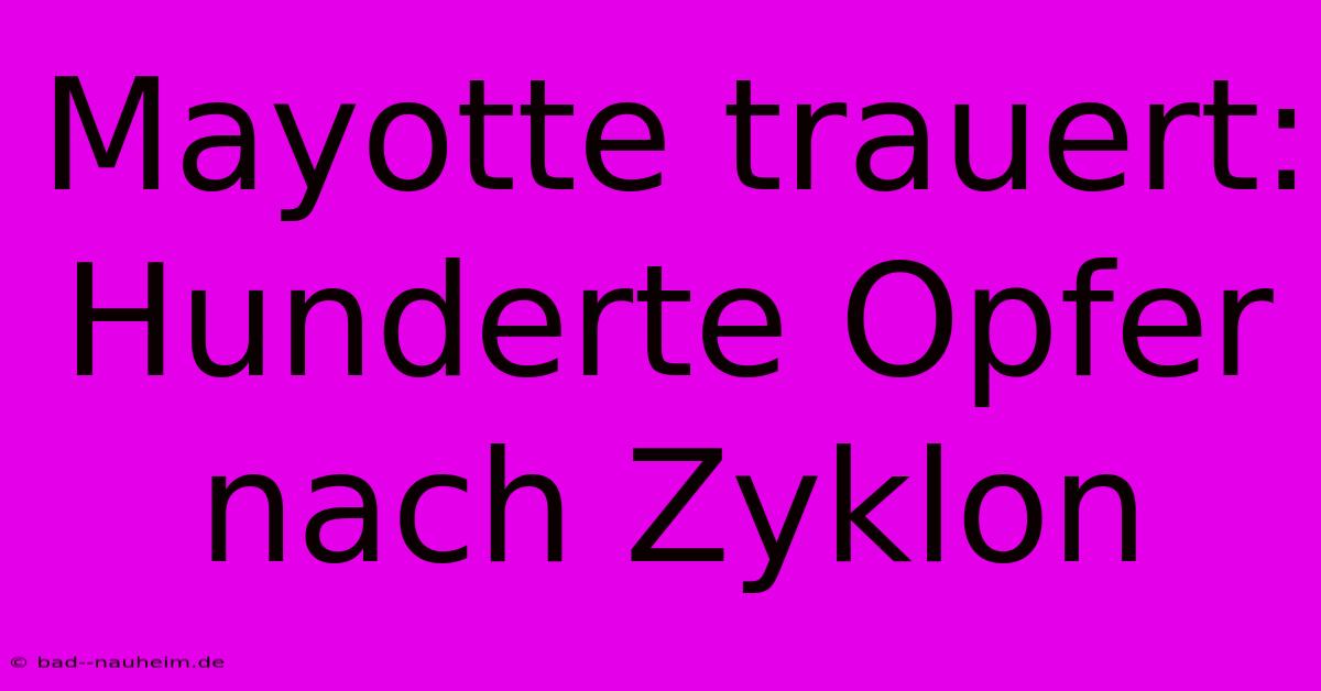 Mayotte Trauert: Hunderte Opfer Nach Zyklon