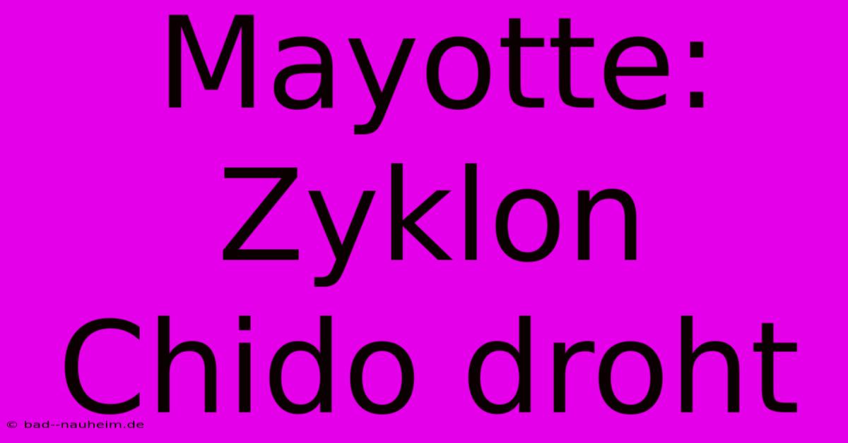 Mayotte: Zyklon Chido Droht