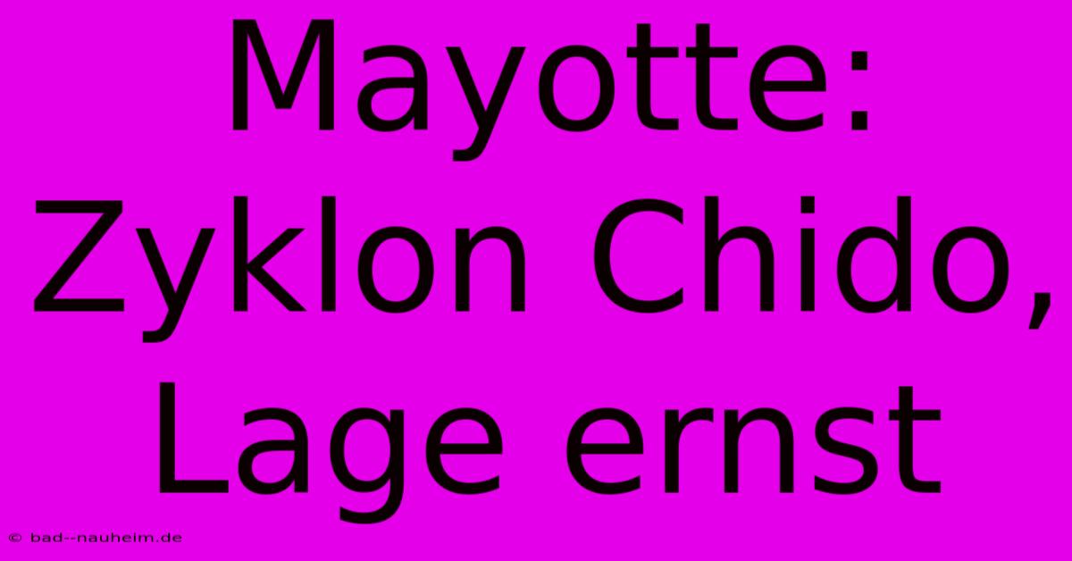 Mayotte: Zyklon Chido, Lage Ernst