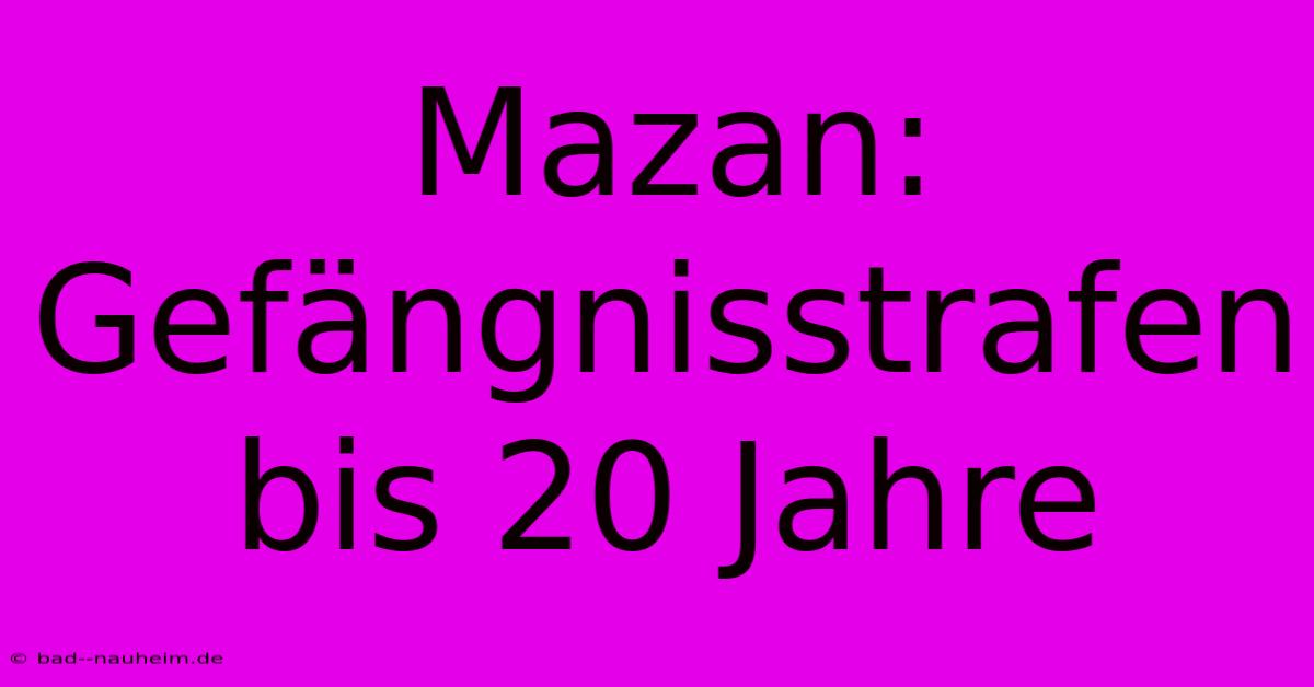 Mazan: Gefängnisstrafen Bis 20 Jahre