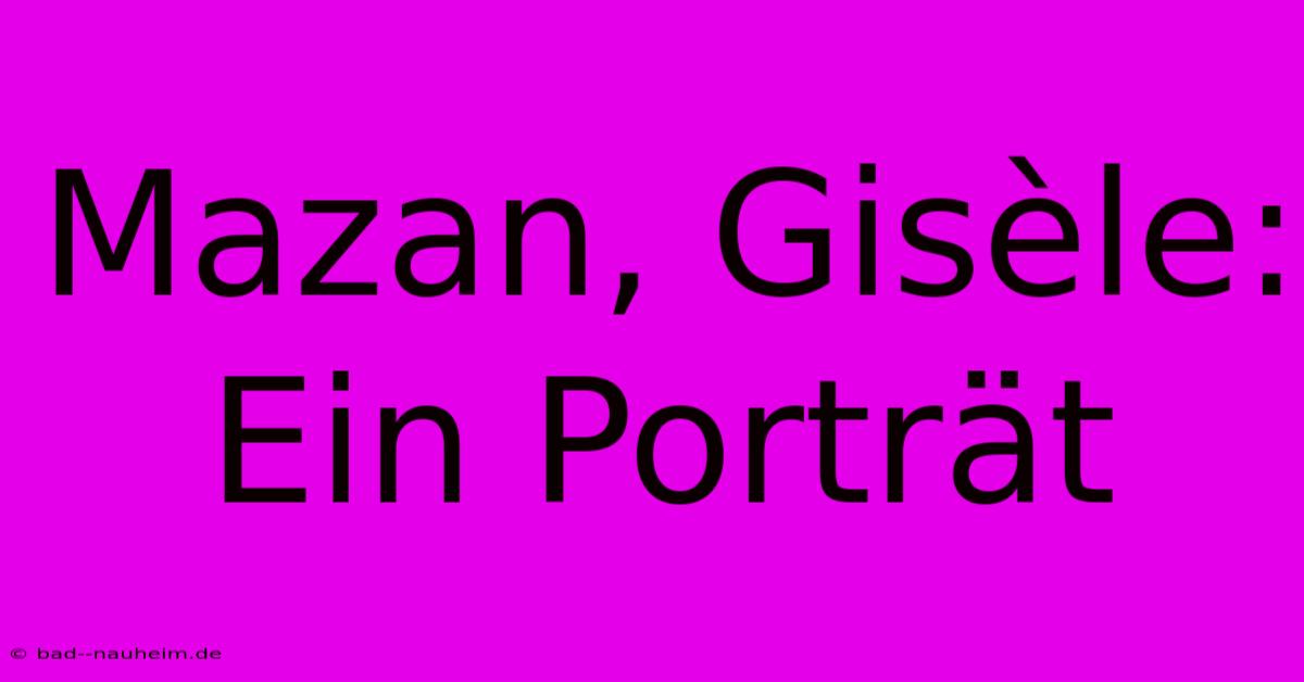 Mazan, Gisèle: Ein Porträt