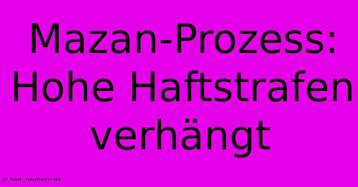 Mazan-Prozess: Hohe Haftstrafen Verhängt