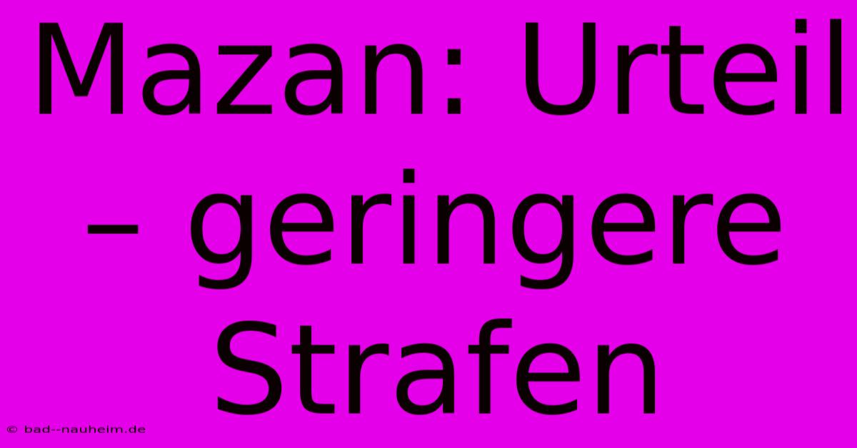 Mazan: Urteil – Geringere Strafen