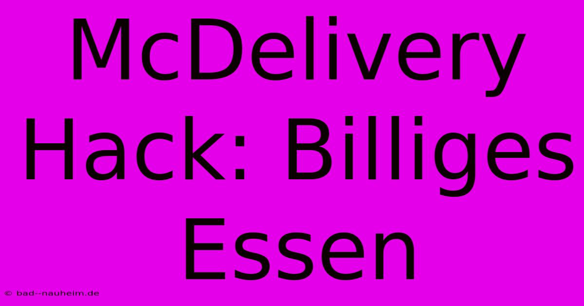 McDelivery Hack: Billiges Essen