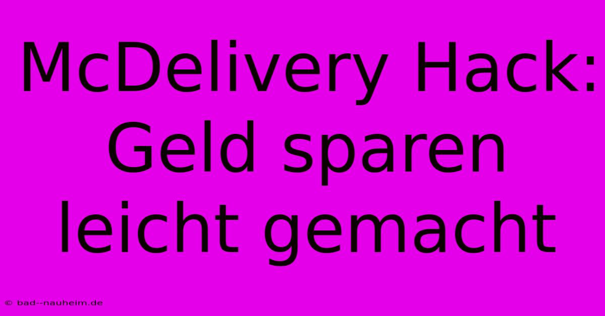 McDelivery Hack:  Geld Sparen Leicht Gemacht