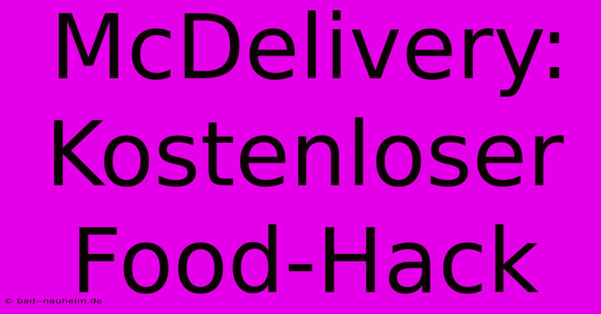 McDelivery: Kostenloser Food-Hack