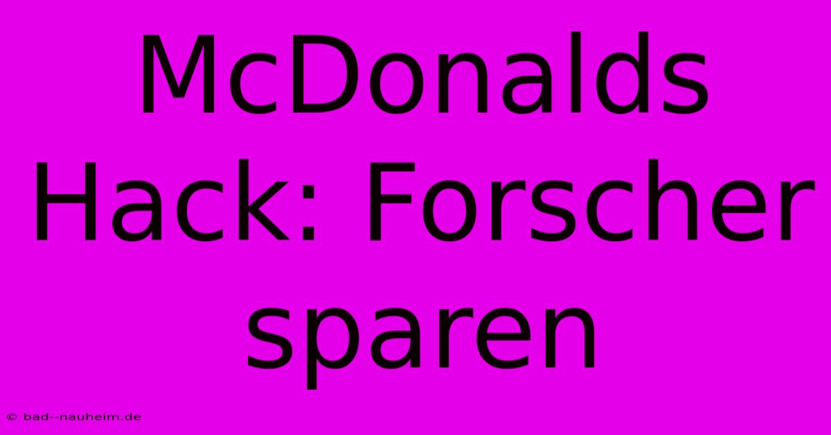 McDonalds Hack: Forscher Sparen