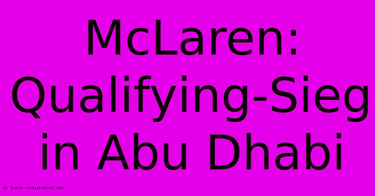 McLaren: Qualifying-Sieg In Abu Dhabi