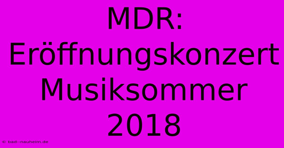 MDR: Eröffnungskonzert Musiksommer 2018