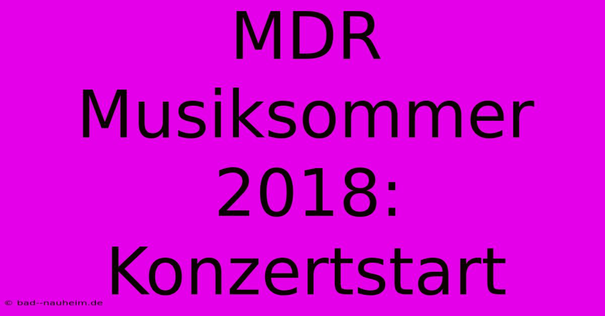 MDR Musiksommer 2018: Konzertstart