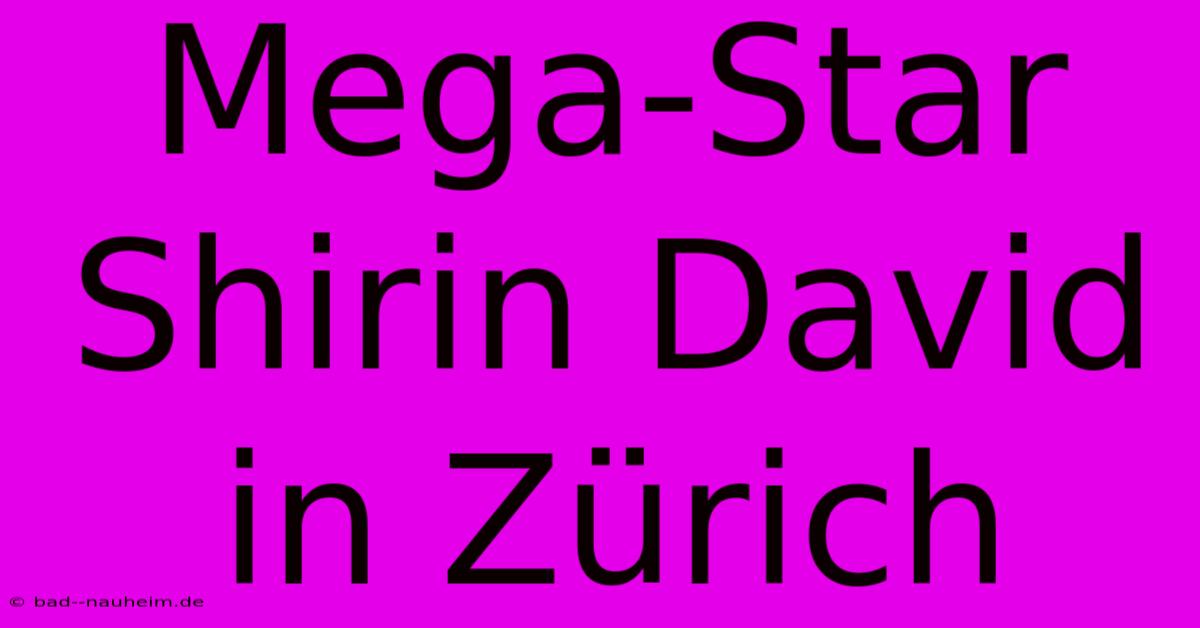 Mega-Star Shirin David In Zürich