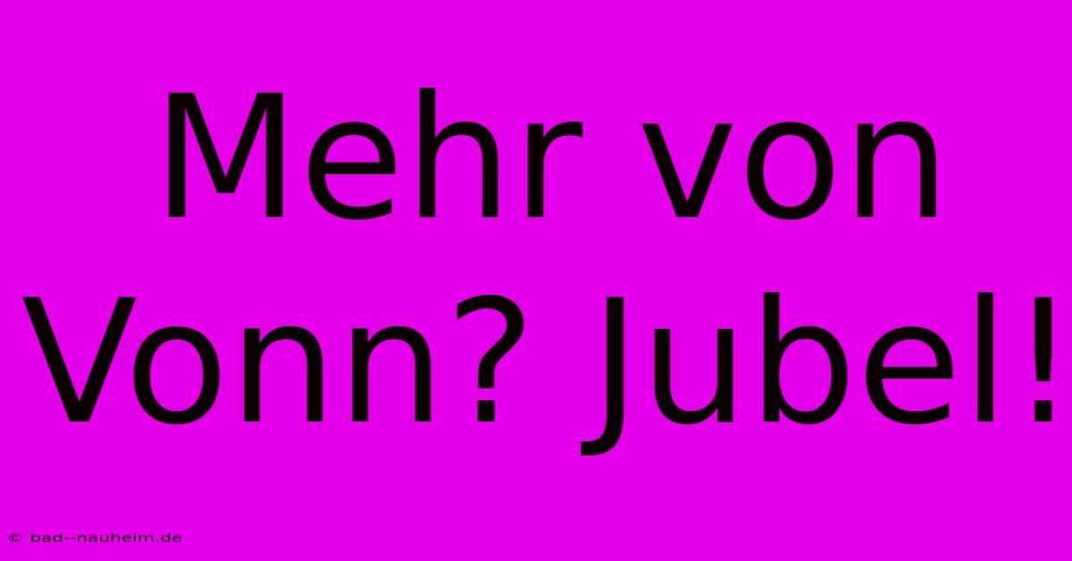 Mehr Von Vonn? Jubel!