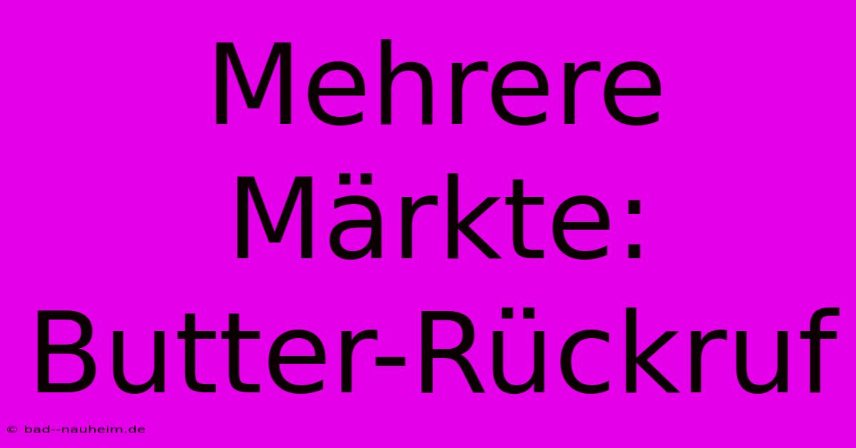 Mehrere Märkte: Butter-Rückruf