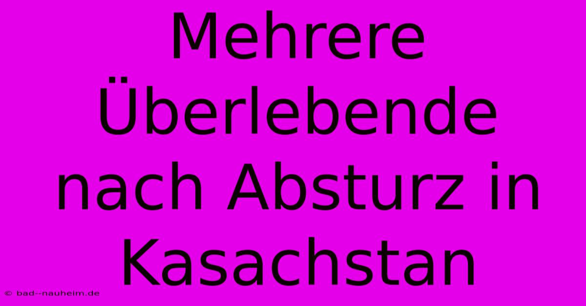 Mehrere Überlebende Nach Absturz In Kasachstan