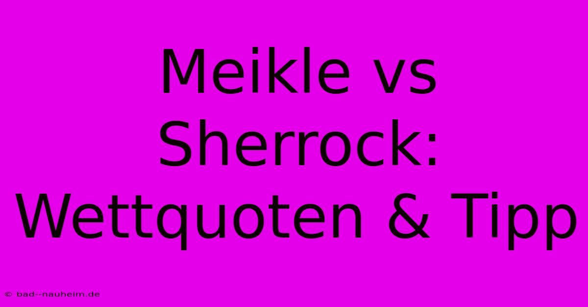 Meikle Vs Sherrock: Wettquoten & Tipp