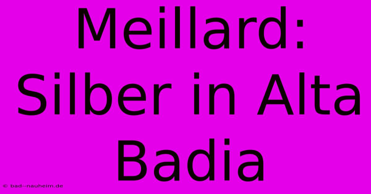 Meillard: Silber In Alta Badia