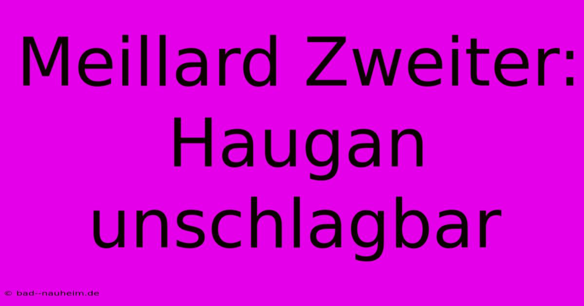 Meillard Zweiter: Haugan Unschlagbar