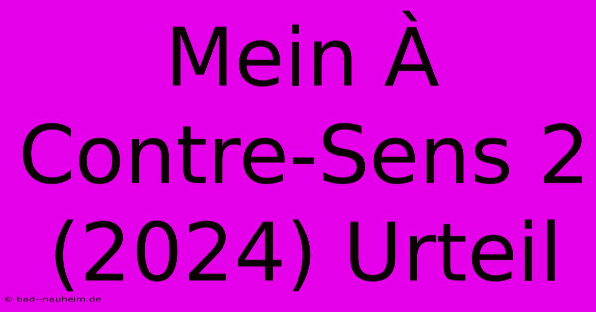 Mein À Contre-Sens 2 (2024) Urteil