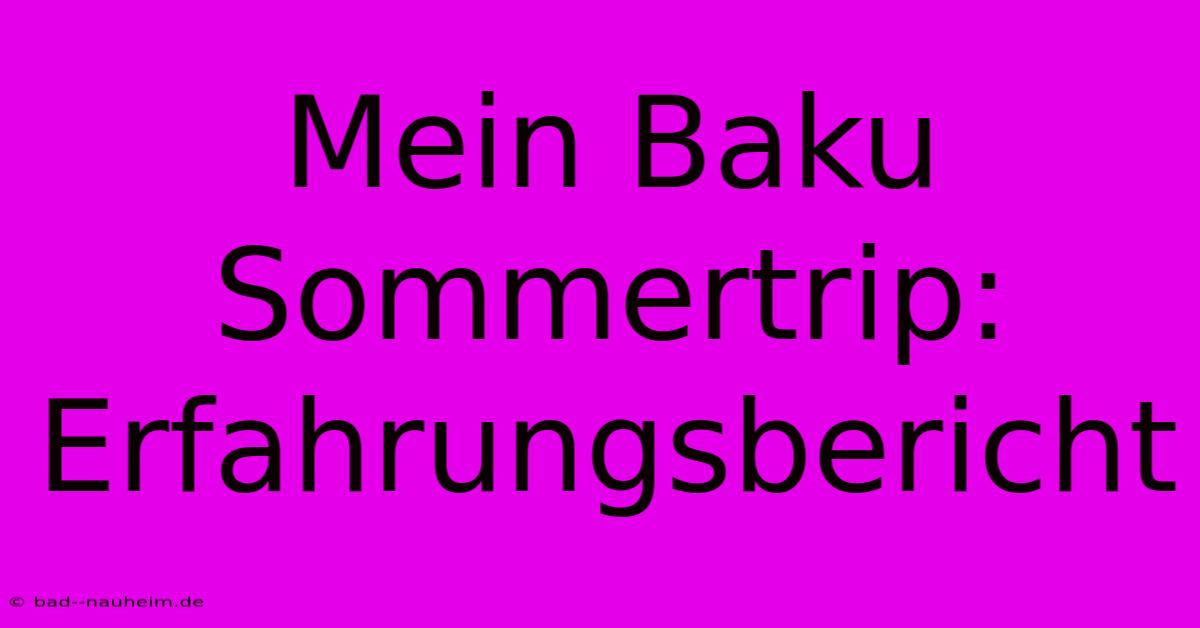 Mein Baku Sommertrip: Erfahrungsbericht