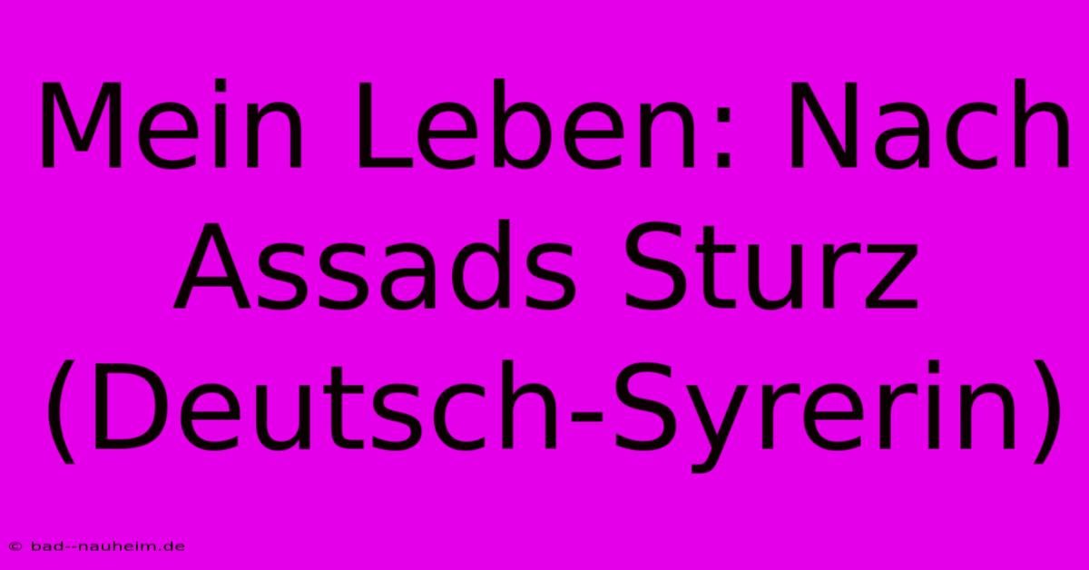 Mein Leben: Nach Assads Sturz (Deutsch-Syrerin)