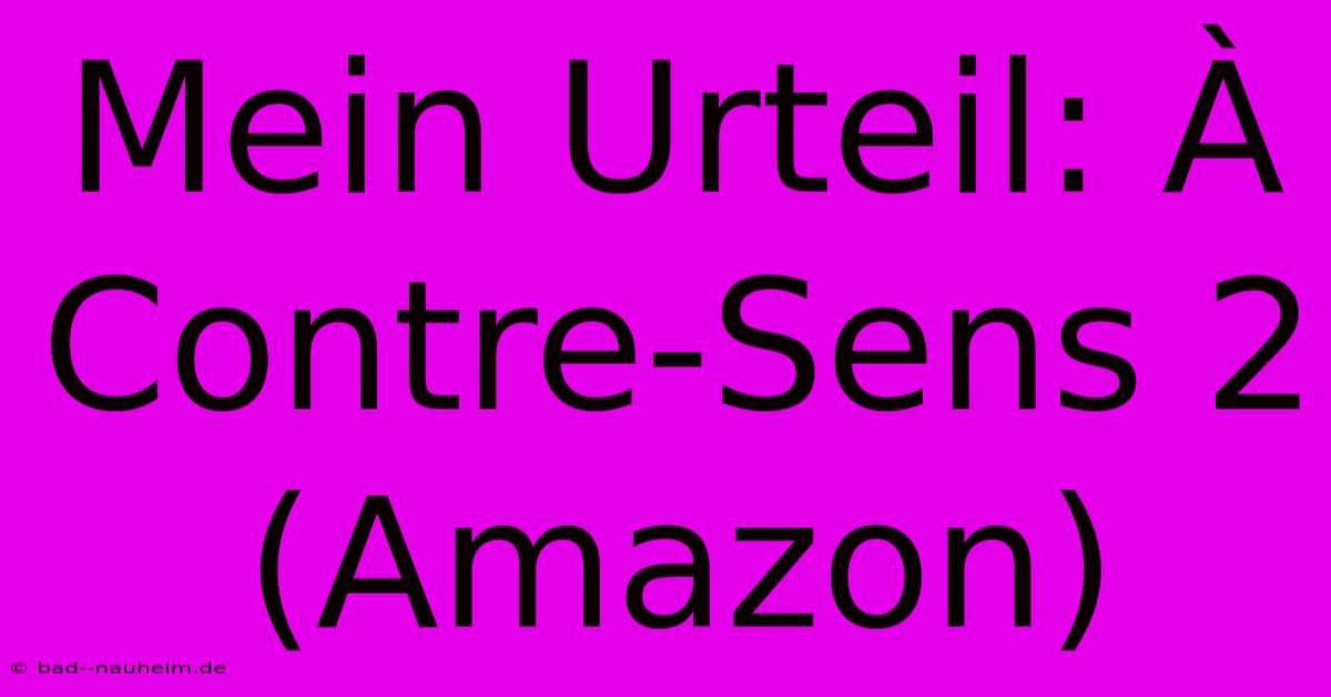 Mein Urteil: À Contre-Sens 2 (Amazon)