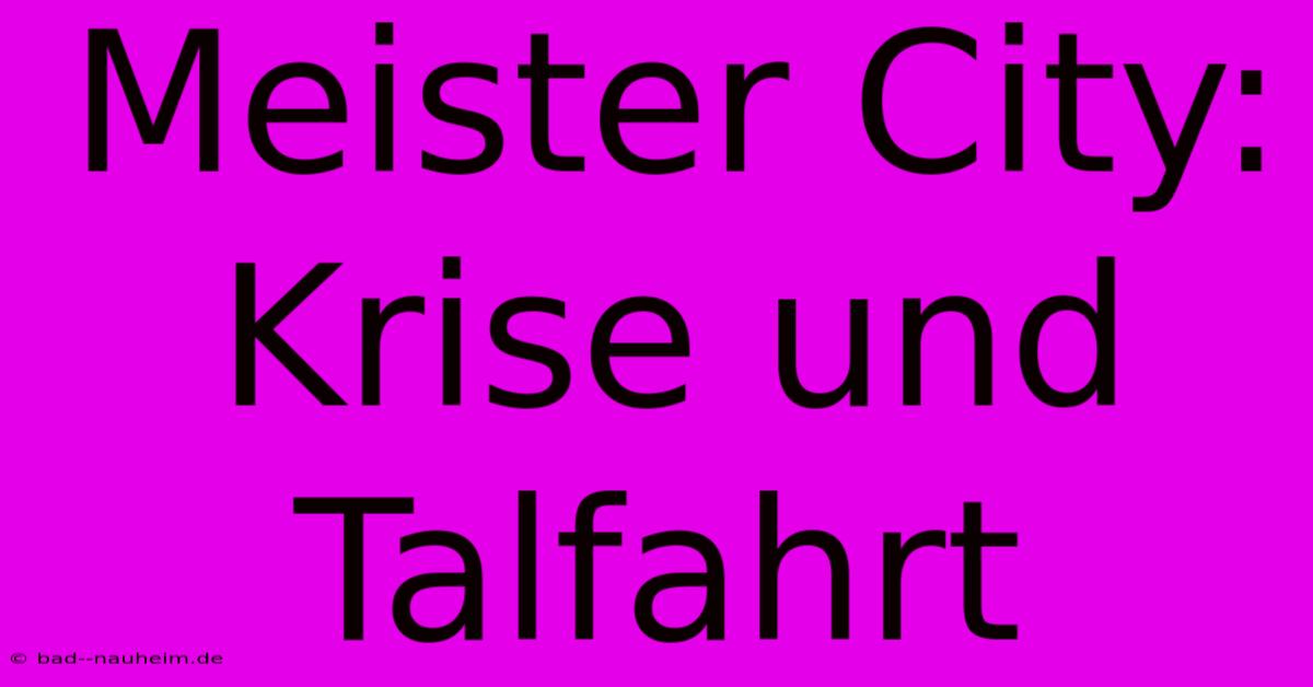 Meister City:  Krise Und Talfahrt