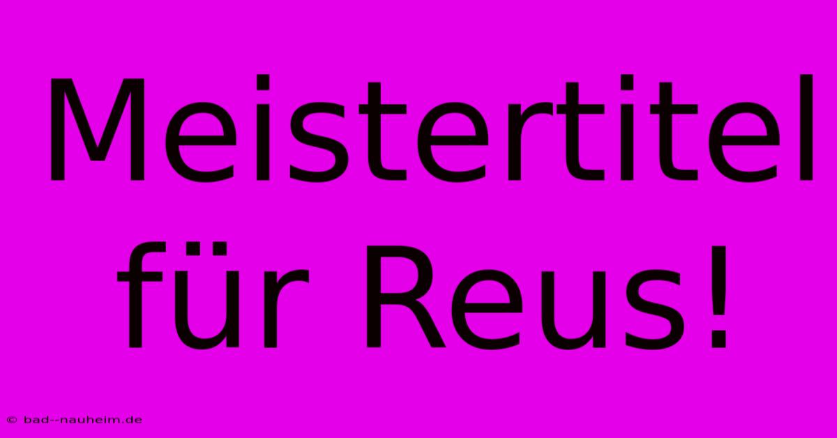 Meistertitel Für Reus!