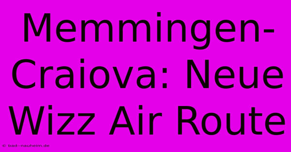 Memmingen-Craiova: Neue Wizz Air Route