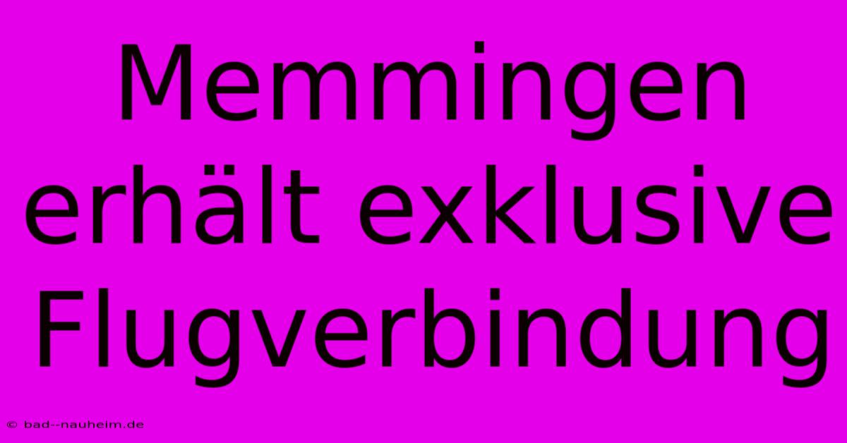 Memmingen Erhält Exklusive Flugverbindung