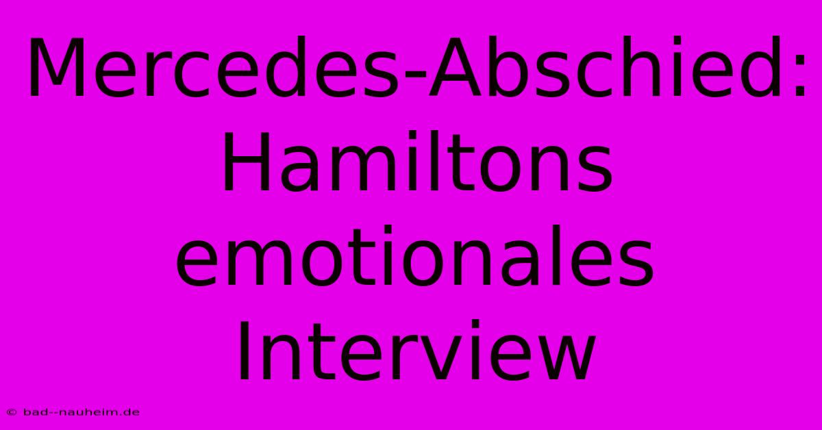 Mercedes-Abschied: Hamiltons Emotionales Interview