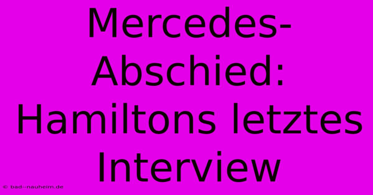 Mercedes-Abschied: Hamiltons Letztes Interview