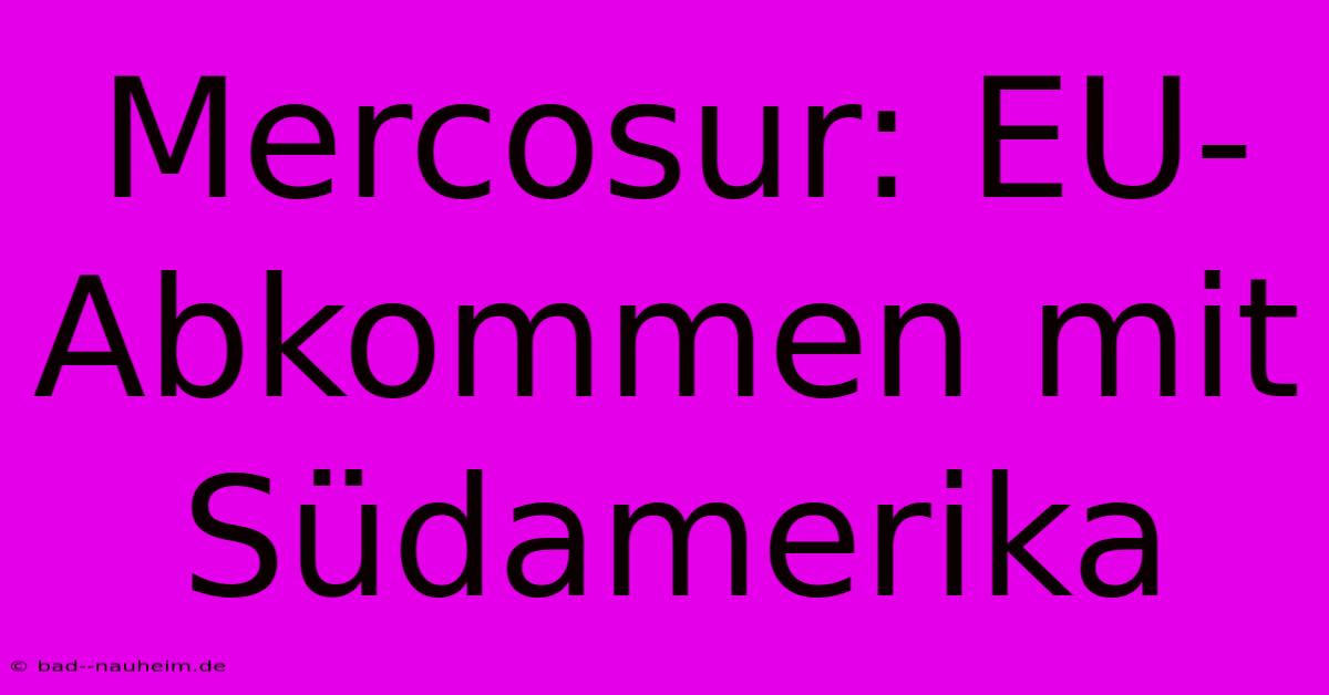 Mercosur: EU-Abkommen Mit Südamerika