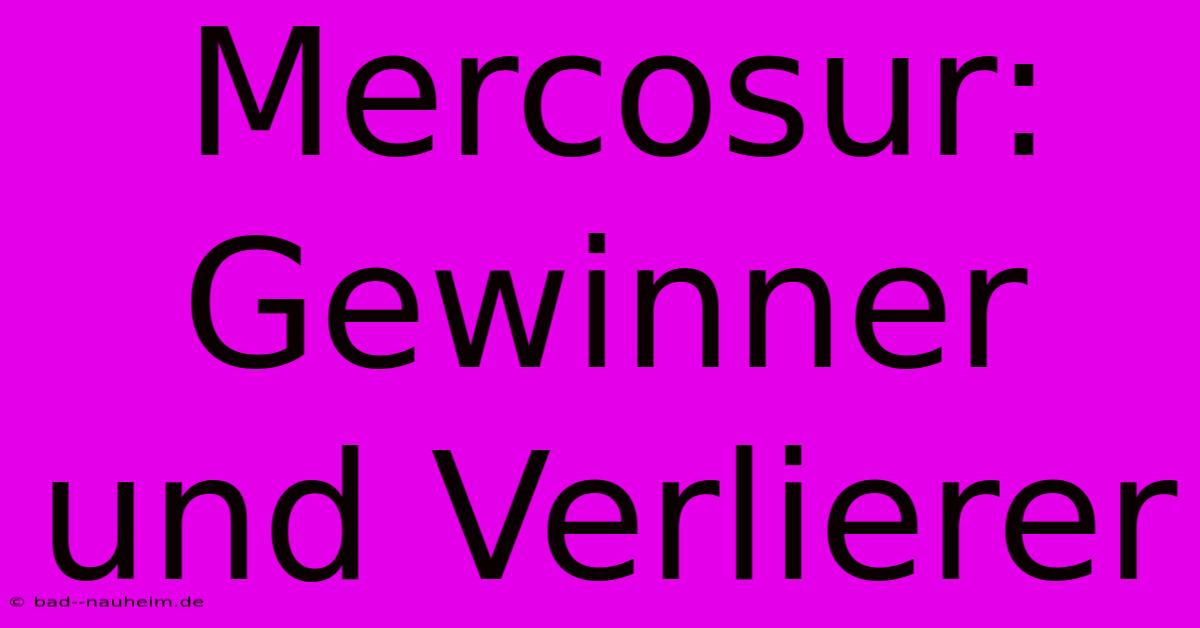 Mercosur:  Gewinner Und Verlierer