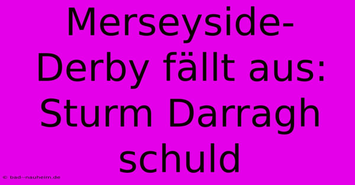 Merseyside-Derby Fällt Aus: Sturm Darragh Schuld