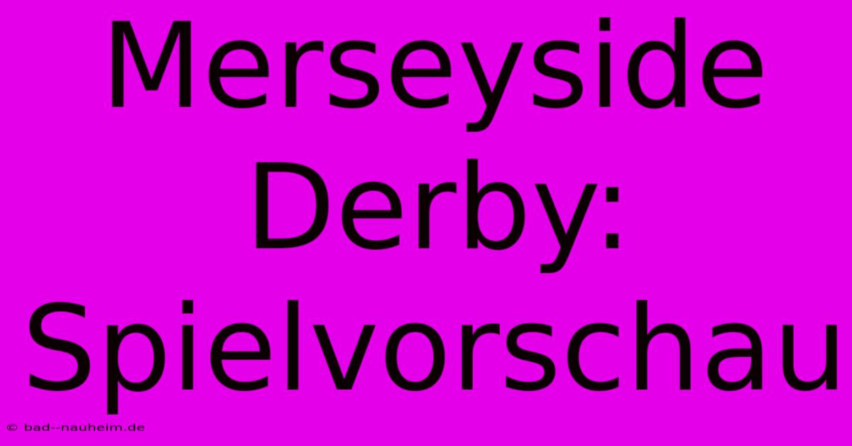 Merseyside Derby: Spielvorschau