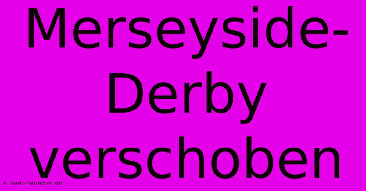 Merseyside-Derby Verschoben