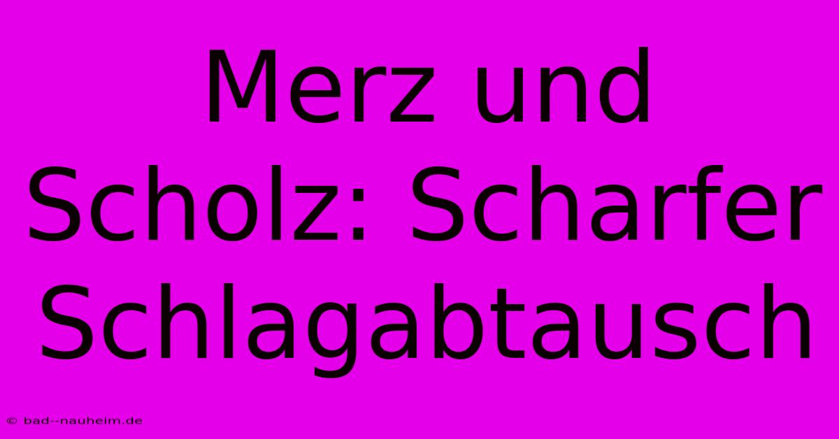 Merz Und Scholz: Scharfer Schlagabtausch