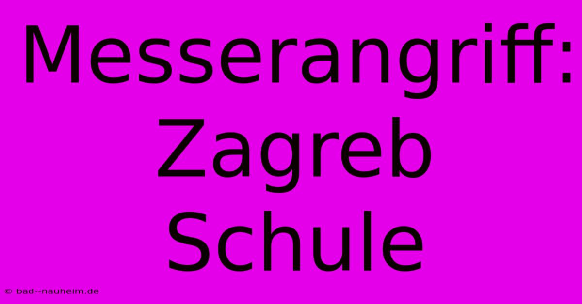 Messerangriff: Zagreb Schule