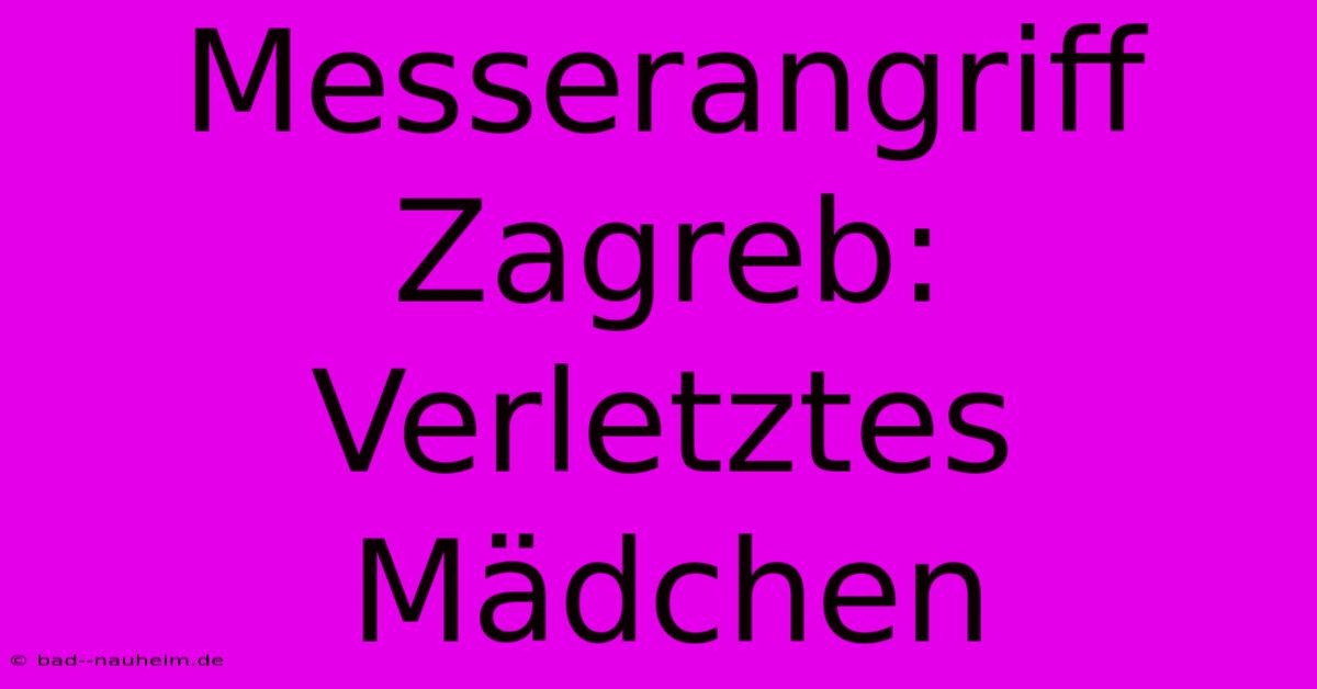 Messerangriff Zagreb: Verletztes Mädchen