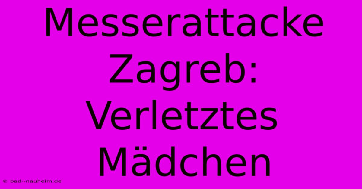 Messerattacke Zagreb: Verletztes Mädchen