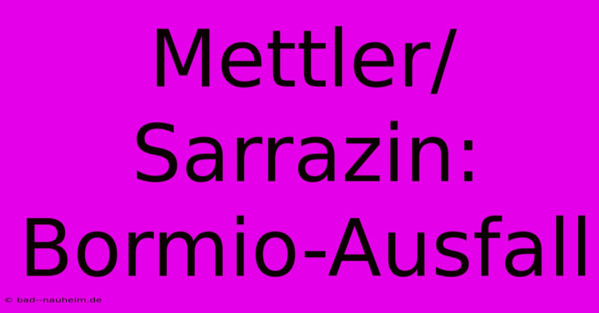 Mettler/Sarrazin: Bormio-Ausfall